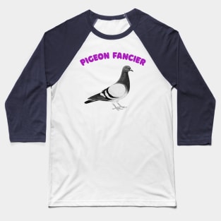 Pigeon Fancier - Humorous Ornithology Lover Gift Baseball T-Shirt